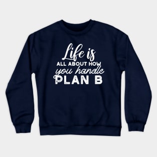 Handle Plan B Quotes Alternate Design Crewneck Sweatshirt